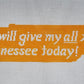 PREORDER I Will Give My All For TN Today